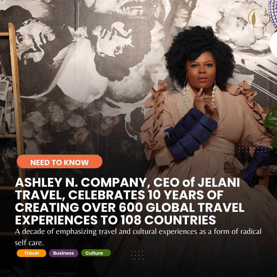 ASHLEY N. COMPANY, CEO of JELANI TRAVEL, CELEBRATES 10 YEARS OF CREATING OVER 600 GLOBAL TRAVEL EXPERIENCES TO 108 COUNTRIES